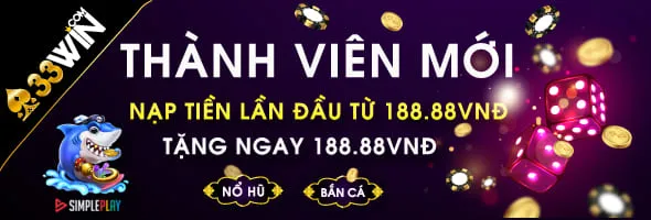 33WIN68 KHUYẾN MÃI THÀNH VIÊN MỚI