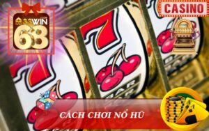 CÁCH CHƠI NỔ HŨ HƯỚNG DẪN TỪ 33WIN68