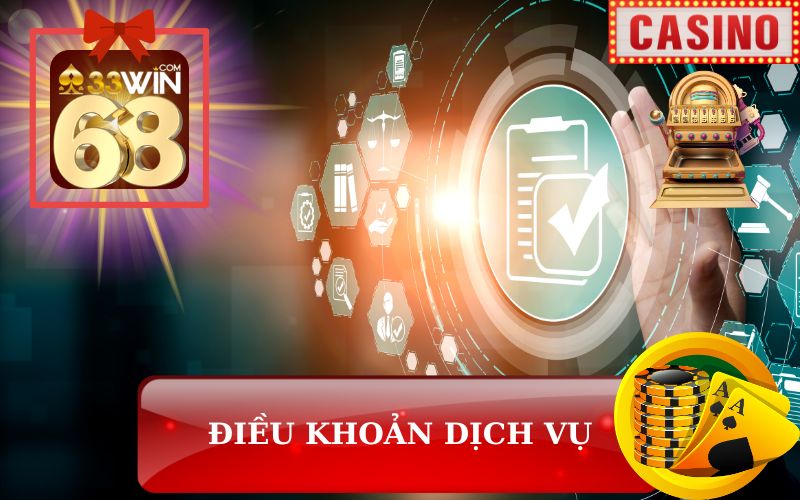 ĐIỀU KHOẢN VÀ DỊCH VỤ 33WIN68