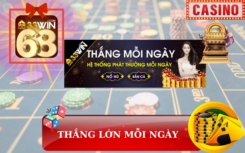 KHUYẾN MÃI THẮNG MỖI NGÀY TRÊN 33WIN68