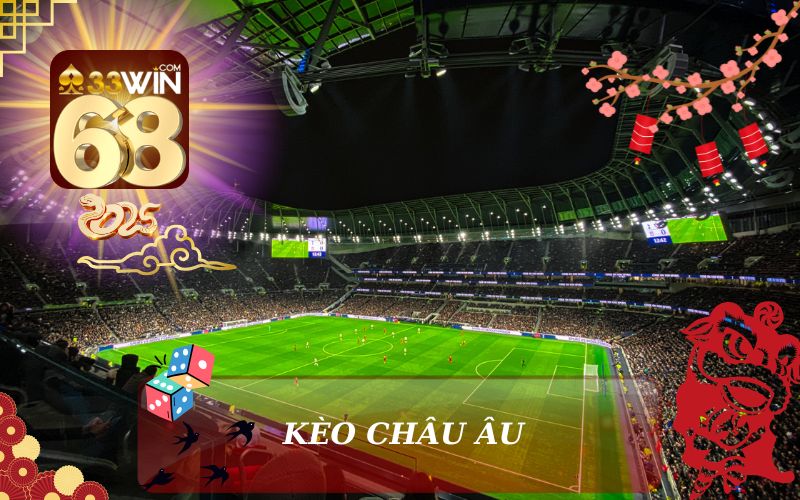 KÈO CHÂU ÂU 33WIN68